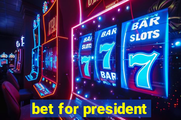 bet for president